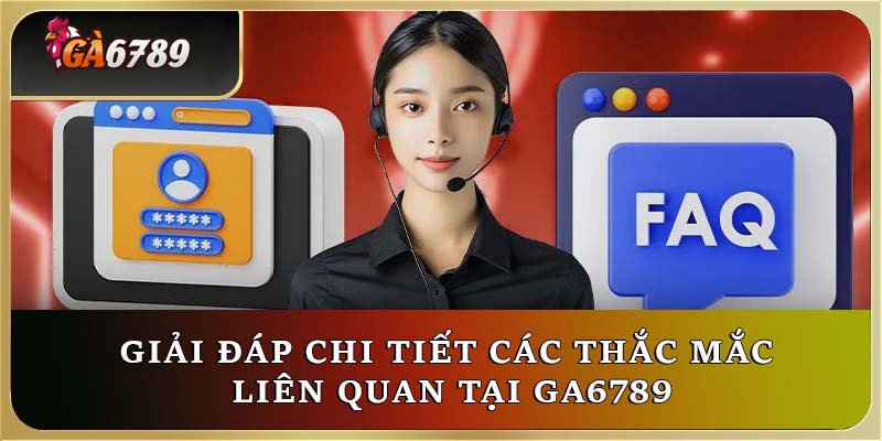 Giải đáp chi tiết các thắc mắc liên quan tại Ga6789 Giải đáp chi tiết các thắc mắc liên quan tại Ga6789