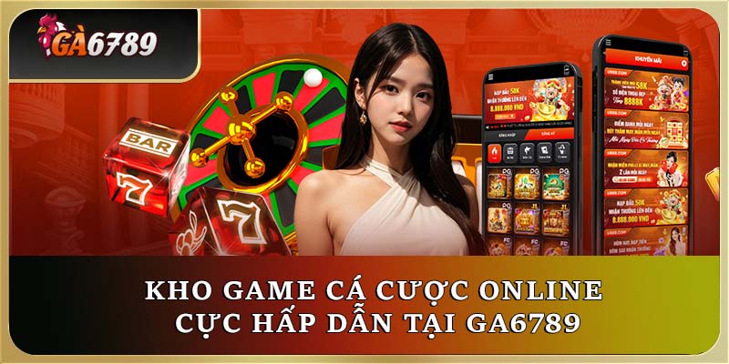 Kho game cá cược online cực hấp dẫn tại Ga6789 Kho game cá cược online cực hấp dẫn tại Ga6789
