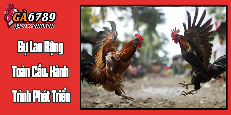 Sự Lan Rộng Toàn Cầu: Hành Trình Phát Triển