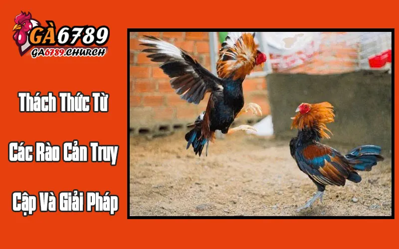 Thách Thức Từ Các Rào Cản Truy Cập Và Giải Pháp Thách Thức Từ Các Rào Cản Truy Cập Và Giải Pháp